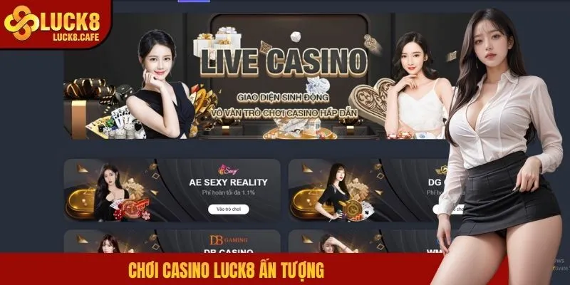 Chơi casino LUCK8 ấn tượng