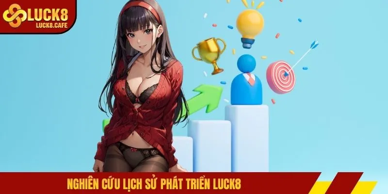 Nghiên cứu lịch sử phát triển LUCK8 